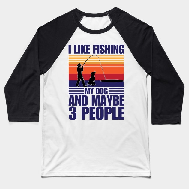 I Like Fishing My Dog And Maybe 3 People Baseball T-Shirt by chidadesign